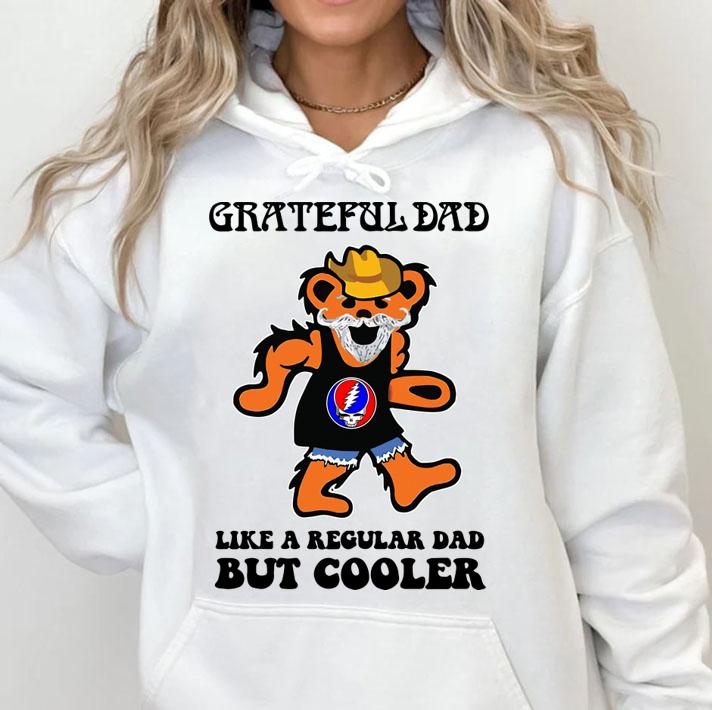 GRATEFUL DAD like a Regular DAD but cooler t-shirt hoodie