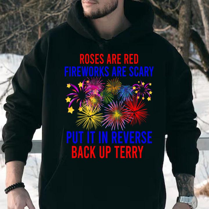 Roses Are Red Fireworls Are Scary Put It In Reverse Back Up Terry 4th Of July t-shirt hoodie