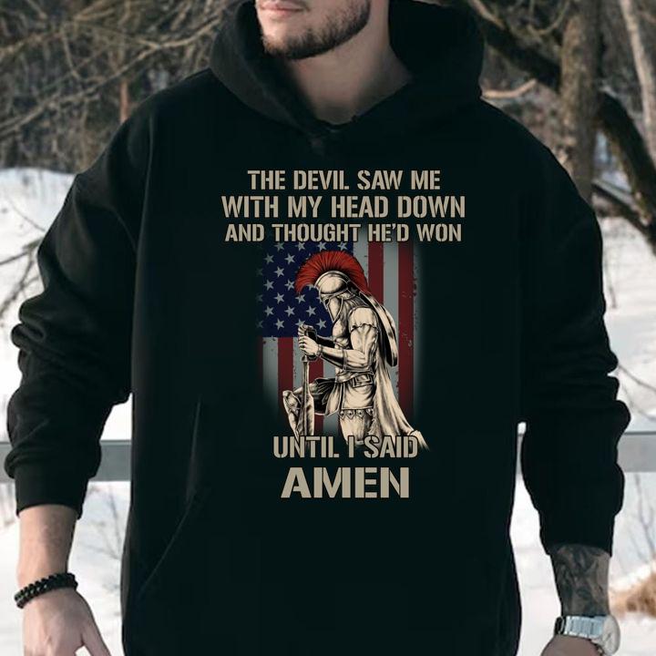 American The Devil Saw Me With My Head Down And Thought Hed Won Until I Said Amen t-shirt hoodie