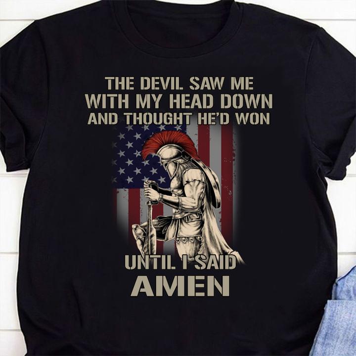 American The Devil Saw Me With My Head Down And Thought Hed Won Until I Said Amen t-shirt shirt