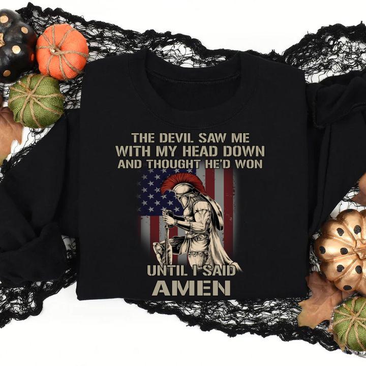 American The Devil Saw Me With My Head Down And Thought Hed Won Until I Said Amen t-shirt sweatshirt
