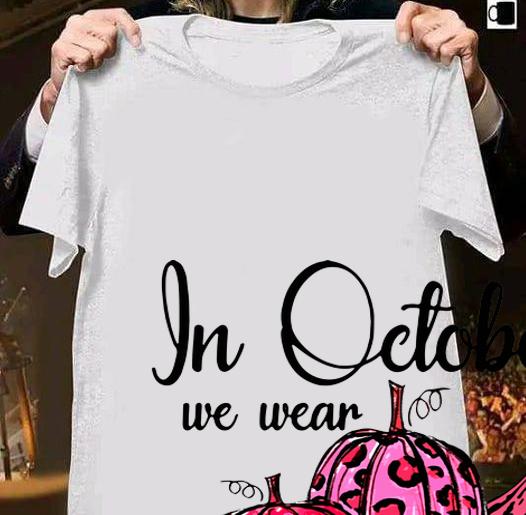 In October We Wear Pink Pumpkin Breast Cancer Awareness t-shirt shirt