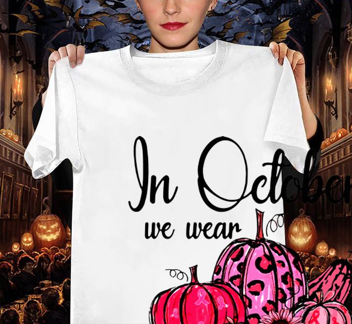 In October We Wear Pink Pumpkin Breast Cancer Awareness t-shirt woman shirt