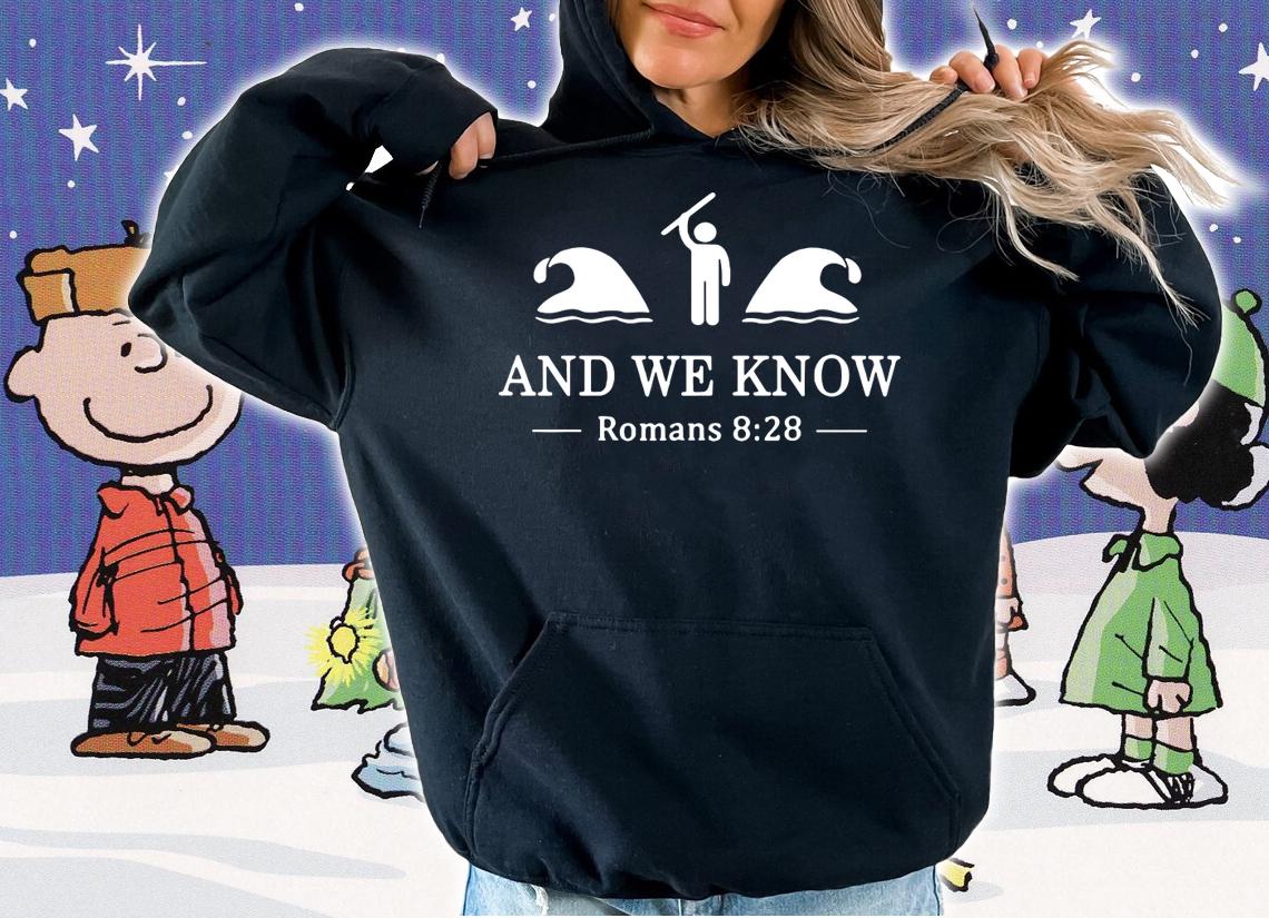 And We Know Romans 8 28 Bible Verse Christian t-shirt hoodie