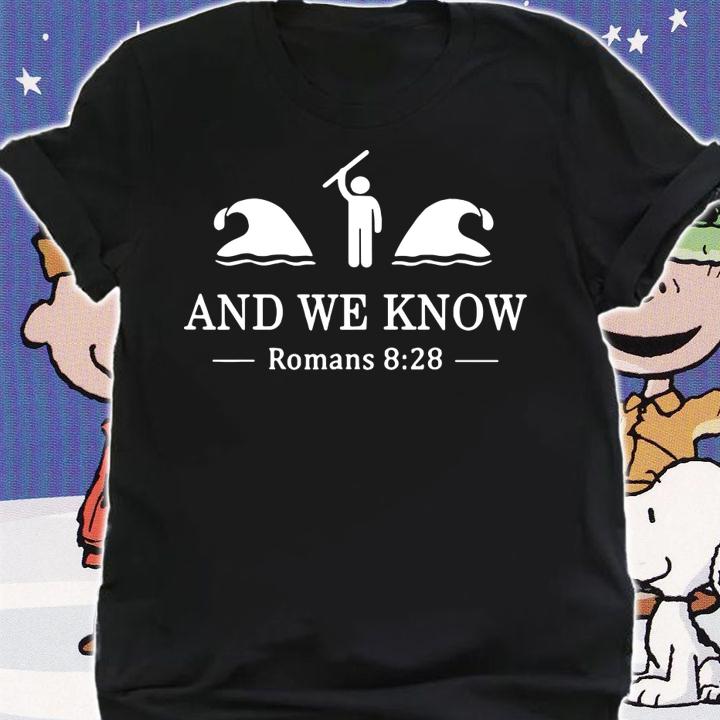 And We Know Romans 8 28 Bible Verse Christian t-shirt shirt