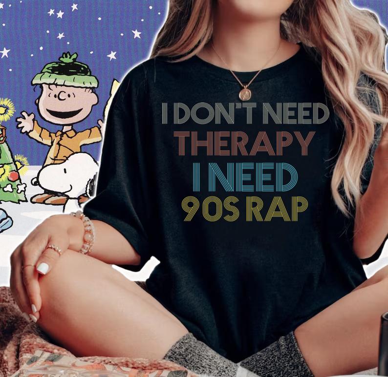 I don't need therapy I need 90s rap Vintage Music Lover t-shirt woman shirt