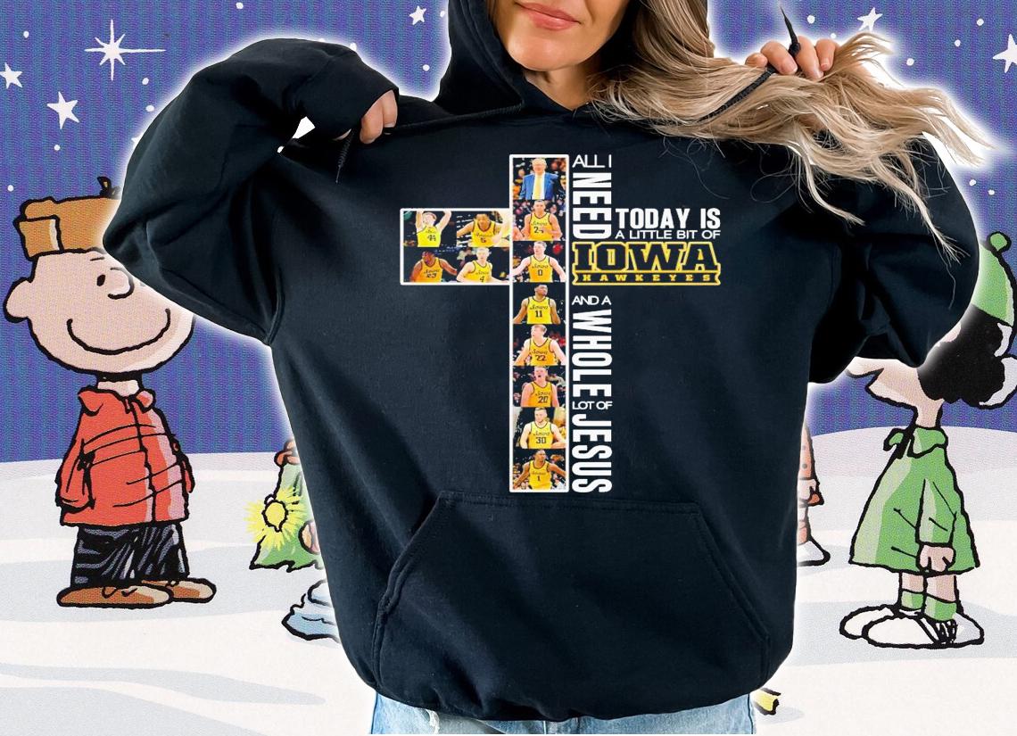 All need today is a little bit of Iowa Hawkeyes and a whole lot of Jesus shirt t-shirt hoodie