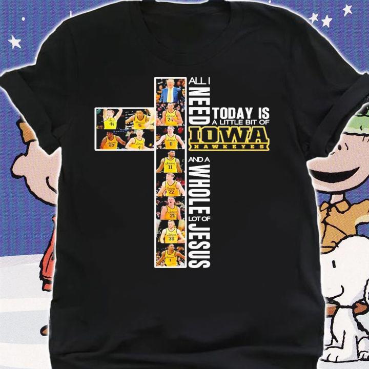 All need today is a little bit of Iowa Hawkeyes and a whole lot of Jesus shirt t-shirt shirt