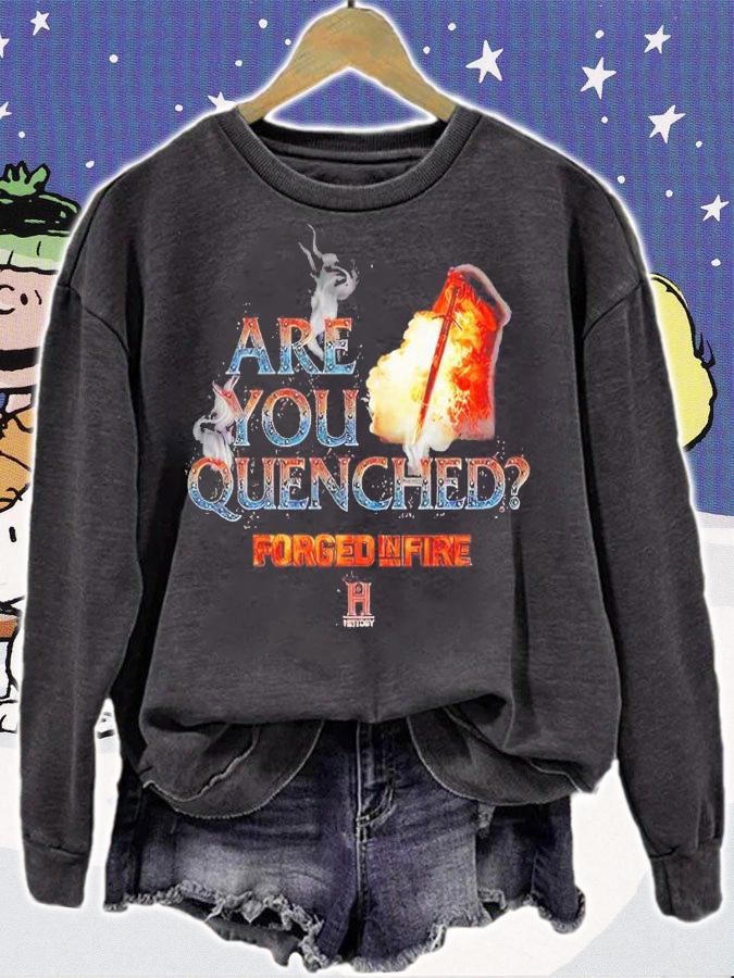 Forged in Fire Are You Quenched shirt t-shirt sweatshirt