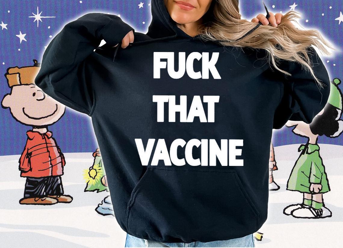Fuck That Vaccine New Shirt t-shirt hoodie