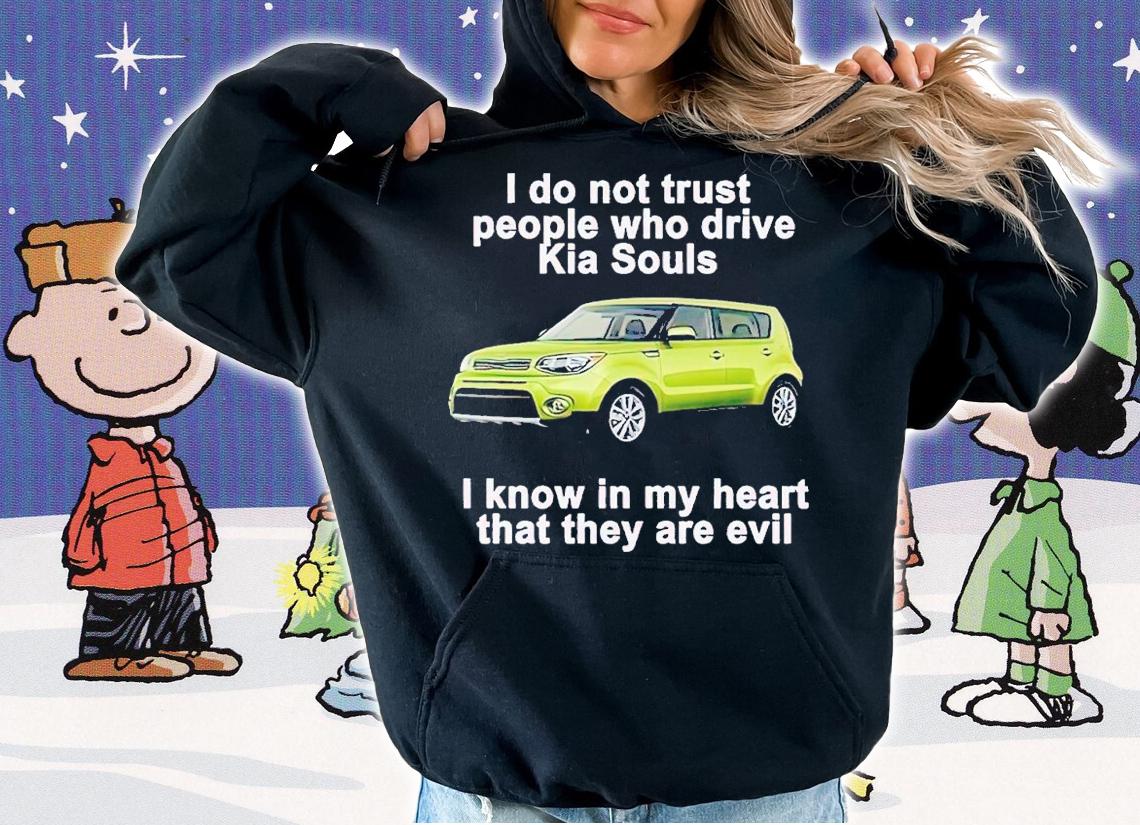I Do Not Trust People Who Drive Kia Souls Shirt t-shirt hoodie