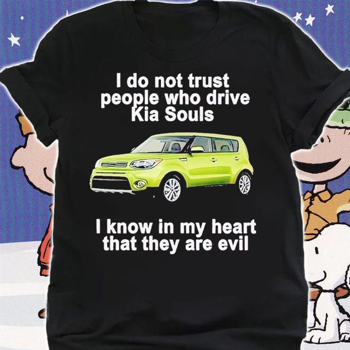 I Do Not Trust People Who Drive Kia Souls Shirt t-shirt shirt