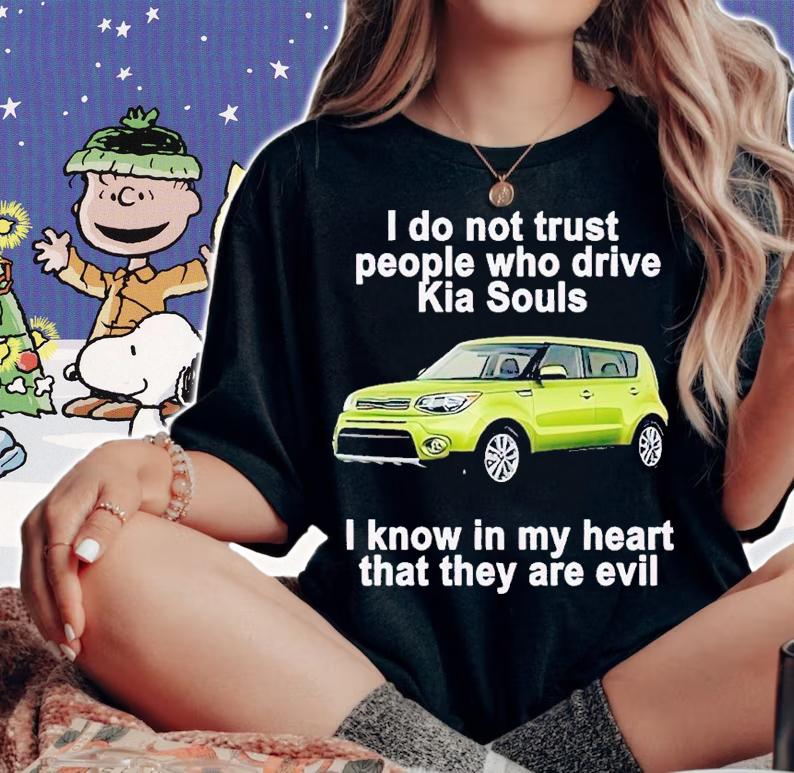 I Do Not Trust People Who Drive Kia Souls Shirt t-shirt woman shirt