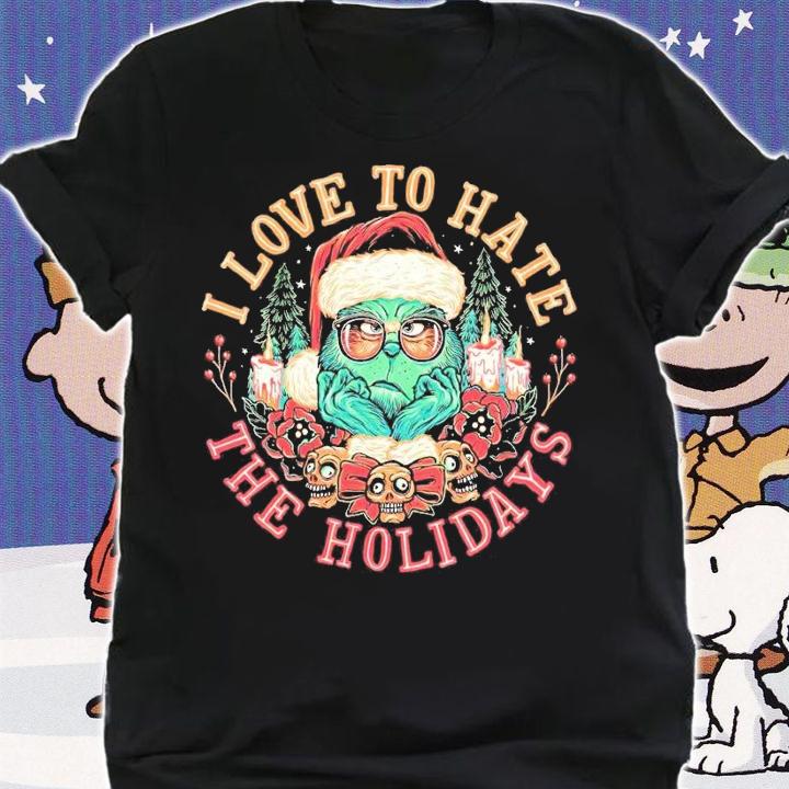 I love to hate the holidays The Grinch shirt t-shirt shirt