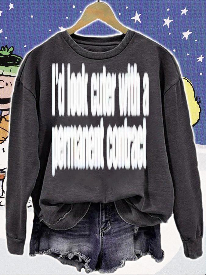 I'd look cuter with a permanent contract shirt t-shirt sweatshirt