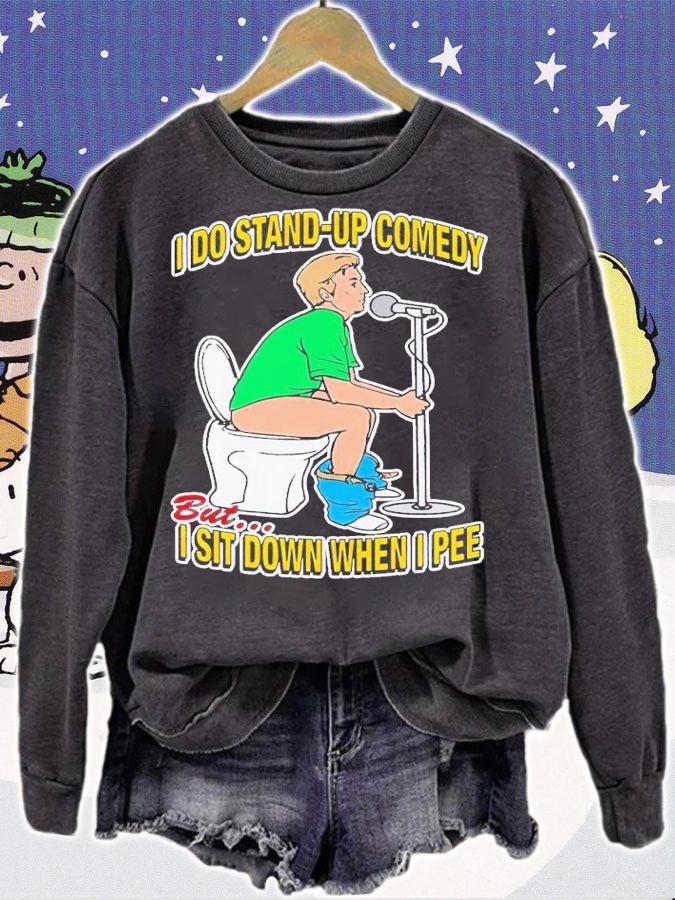 I do stand-up comedy but I sit down when I pee shirt t-shirt sweatshirt