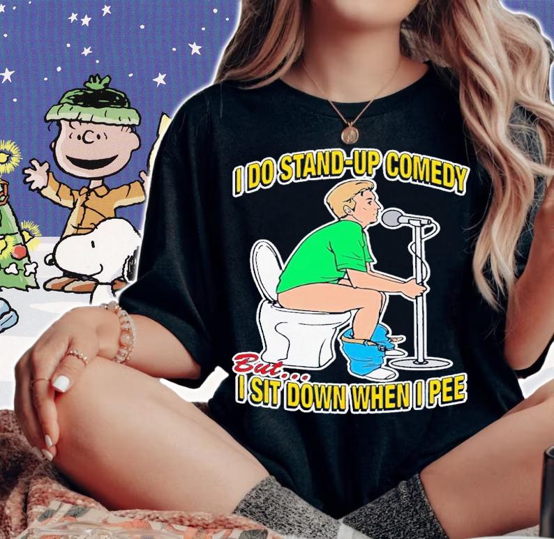 I do stand-up comedy but I sit down when I pee shirt t-shirt woman shirt