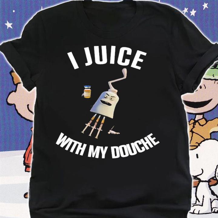 I Juice With My Douche Shirt t-shirt shirt