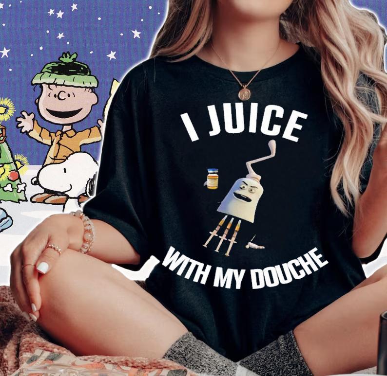 I Juice With My Douche Shirt t-shirt woman shirt
