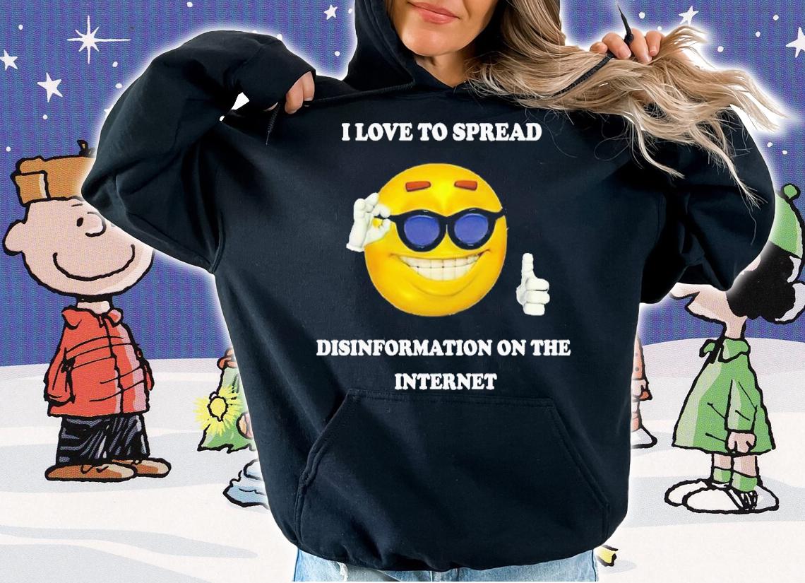 I love to spread disinformation on the internet shirt t-shirt hoodie