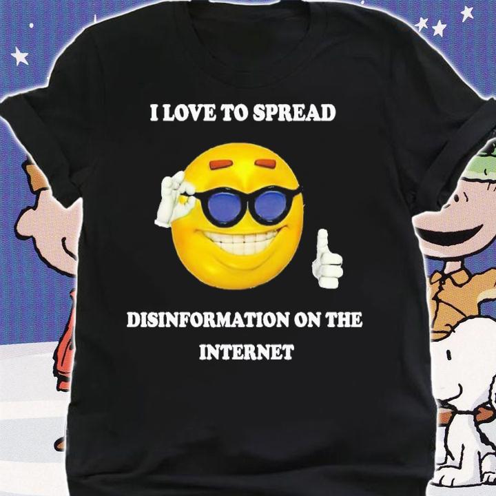 I love to spread disinformation on the internet shirt t-shirt shirt