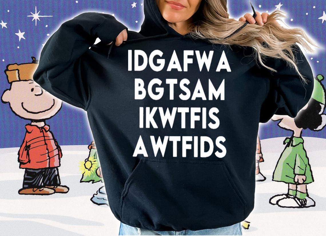 Idgafwa Bgtsam Ikwtfis Awtfids Shirt t-shirt hoodie