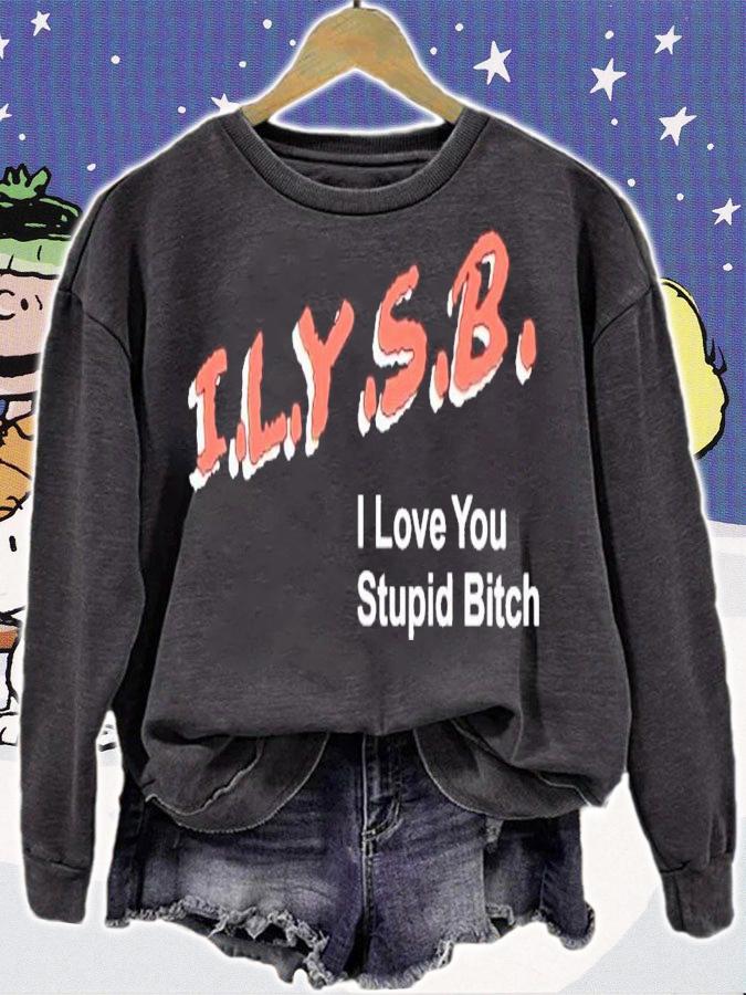 ILYSB i love you stupid bitch shirt t-shirt sweatshirt