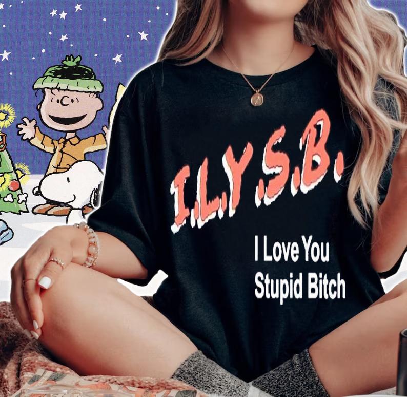 ILYSB i love you stupid bitch shirt t-shirt woman shirt