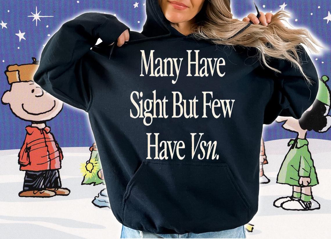 Many have sight but few have vsn shirt t-shirt hoodie