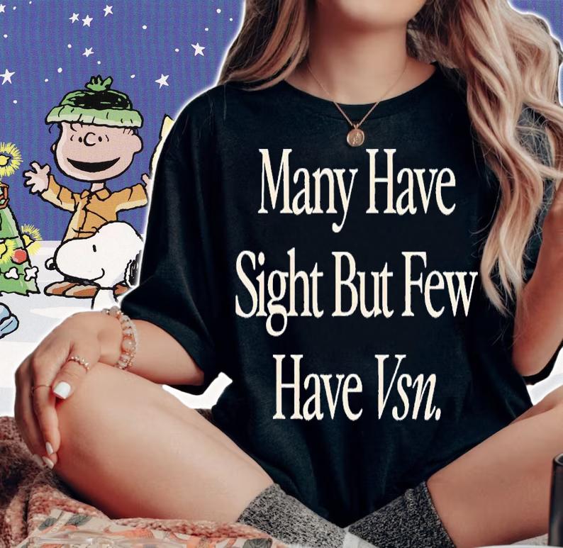 Many have sight but few have vsn shirt t-shirt woman shirt