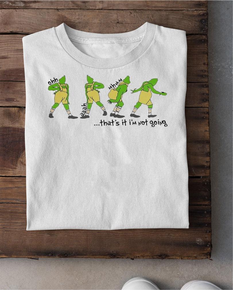 That's It I'm Not Going Disney Funny Grinchmas T-Shirt t-shirt