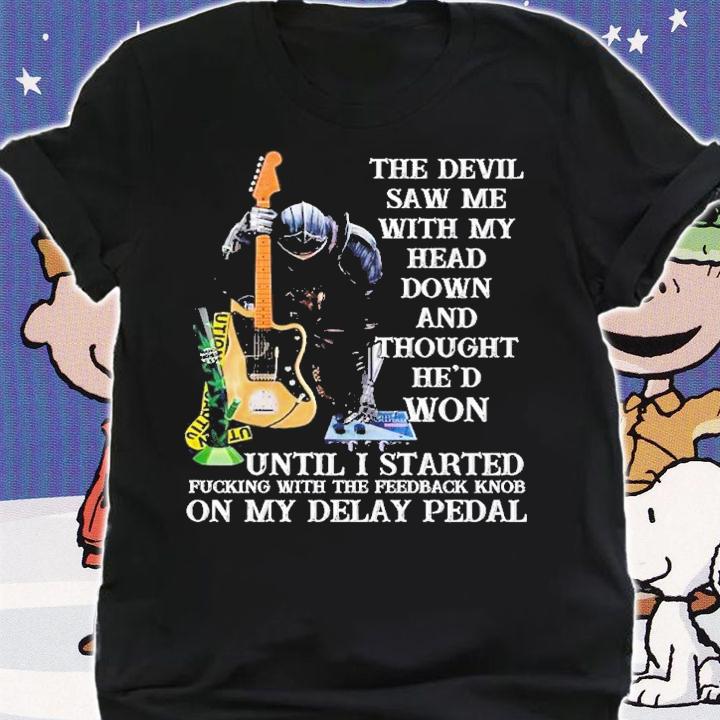 The Devil Saw Me With My Head Down And Thought He'd Won Until I Started Fucking Shirt t-shirt