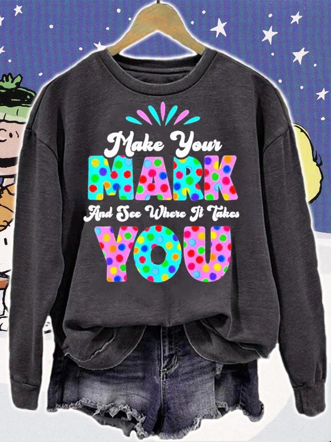 Make Your Mark And See Where It Takes You Polka Dot Dot Day Shirt t-shirt sweatshirt