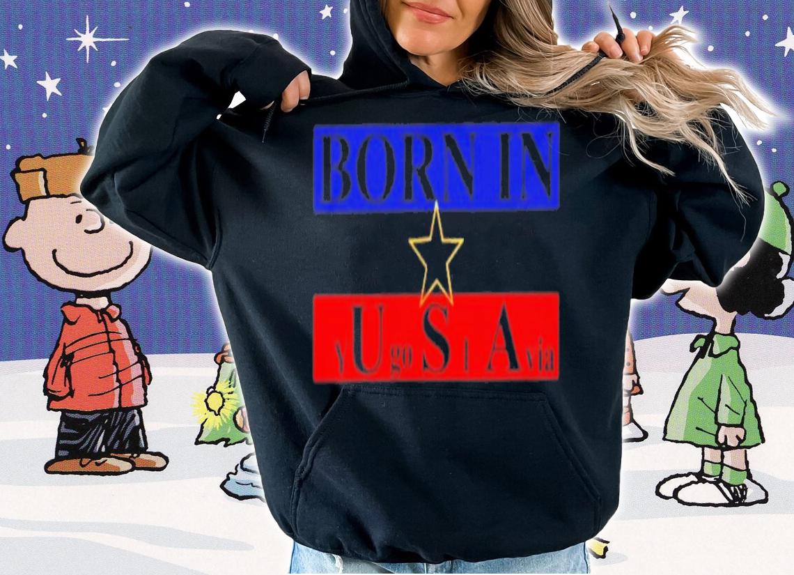 Born In USA Yugoslavia T-Shirt t-shirt hoodie