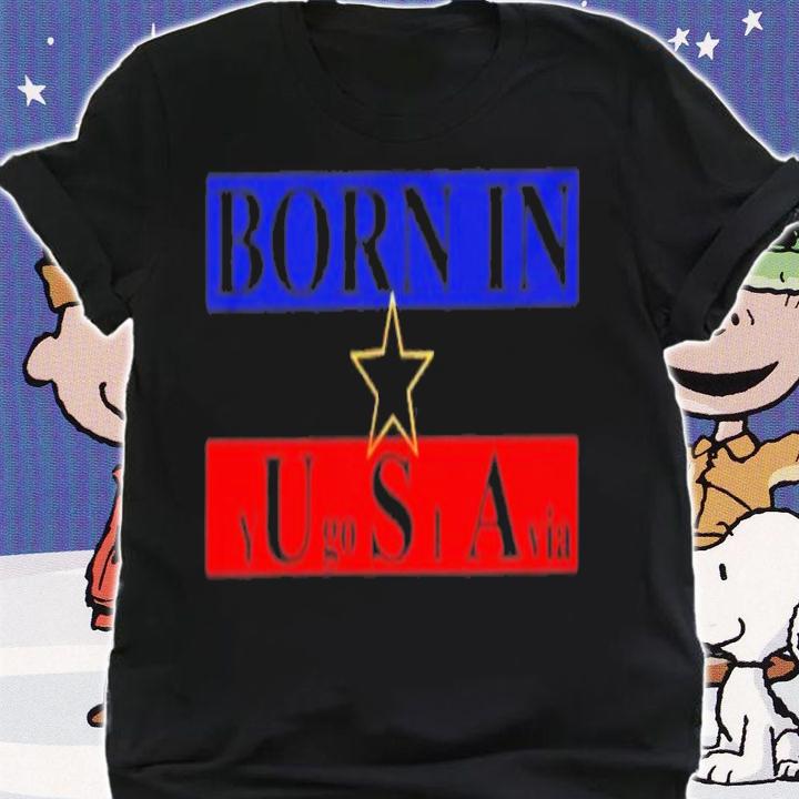 Born In USA Yugoslavia T-Shirt t-shirt shirt