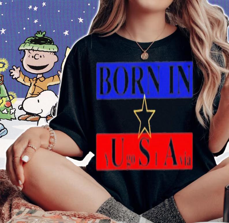 Born In USA Yugoslavia T-Shirt t-shirt woman shirt