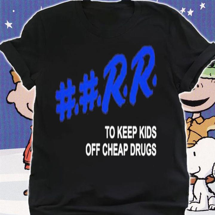 Kankan Rapper Rr To Keep Kids Off Cheap Drugs Shirt t-shirt