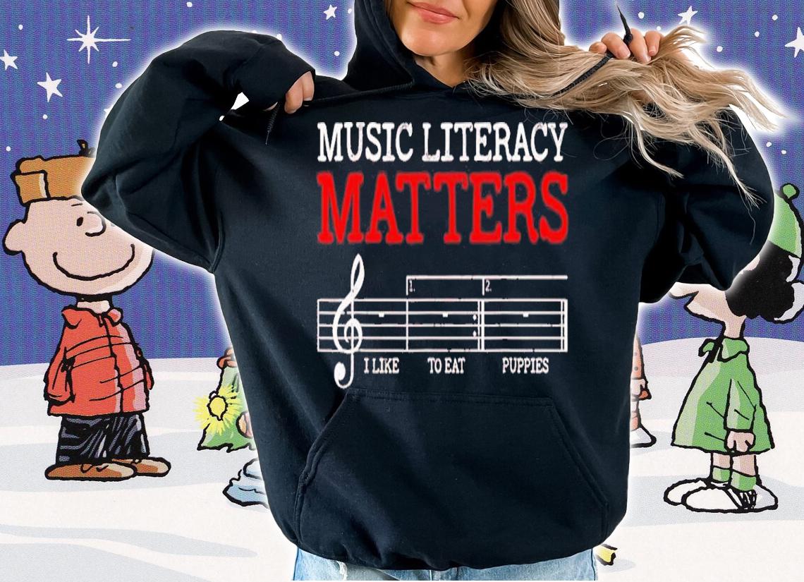 Music Literacy Matters I Like To Eat Puppies Funny Sarcastic Shirt t-shirt hoodie