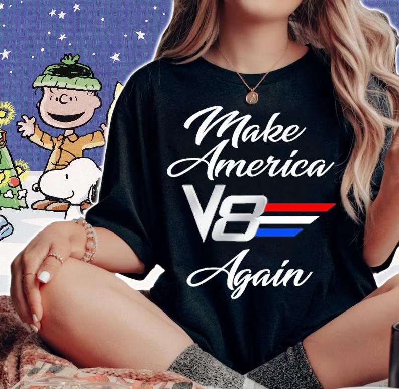 Make America V8 Again Shirt t-shirt woman shirt