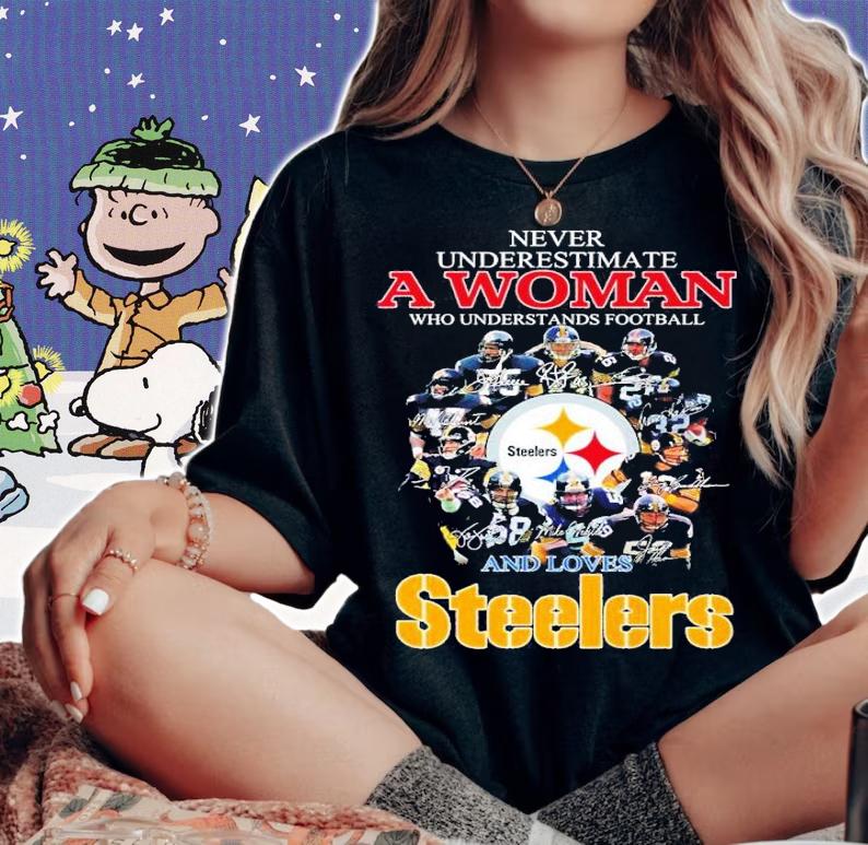 Never underestimate a woman who understands football and loves Steelers shirt t-shirt woman shirt
