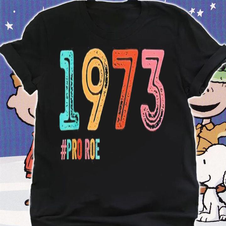 Official 1973 Pro Roe shirt t-shirt shirt