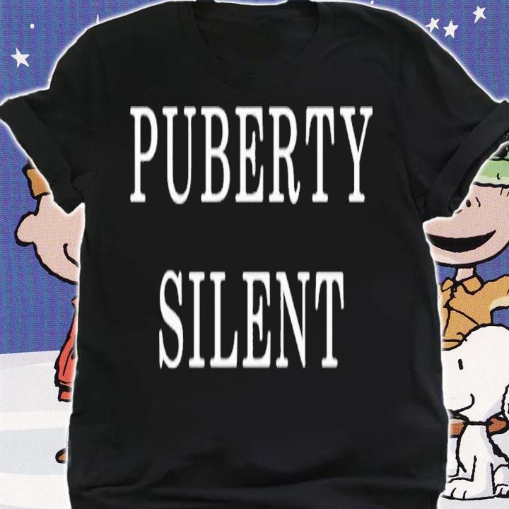 Puberty Silent shirt, hoodie, sweater and tank top t-shirt shirt
