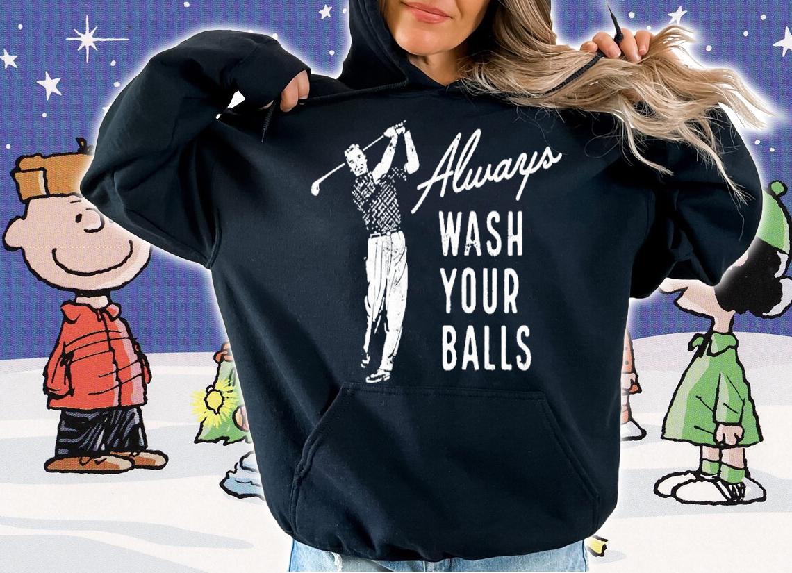 Always Wash Your Balls shirt t-shirt hoodie