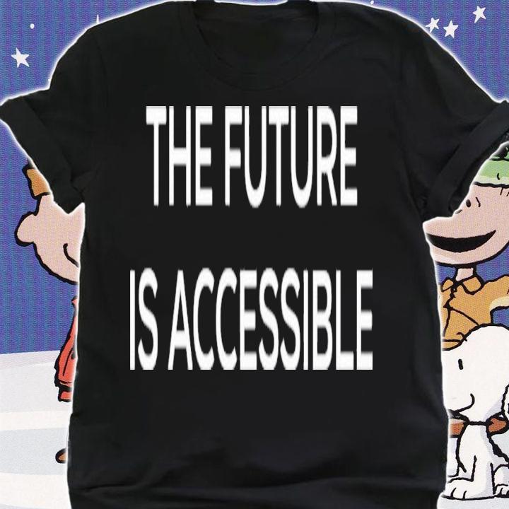 Annie Segarra The Future Is Accessible T-Shirt t-shirt