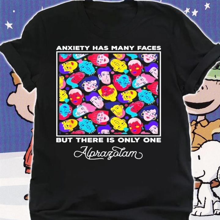 Anxiety Has Many Faces But There Is Only One Alprazolam T-Shirt t-shirt