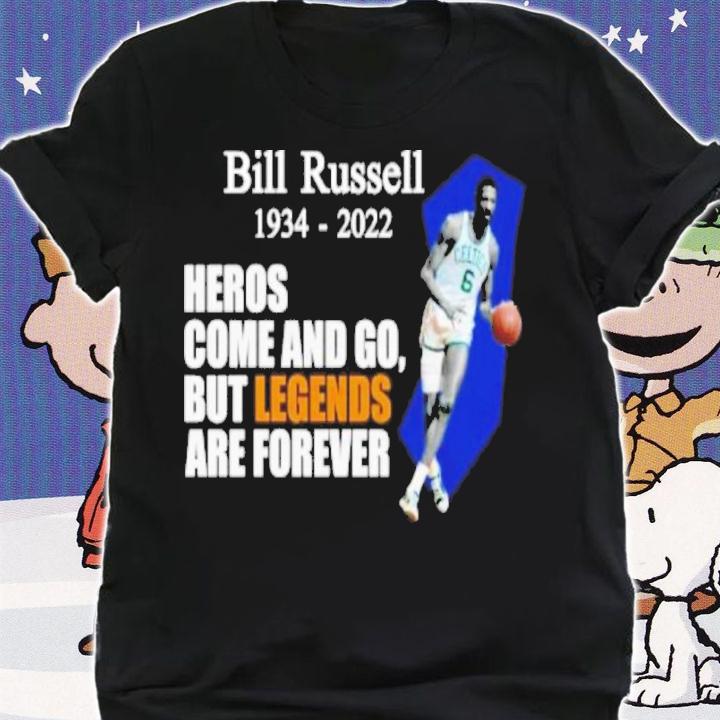 Bill Russell 1934-2022 Heros Come And Go But Legends Are Forever Shirt t-shirt