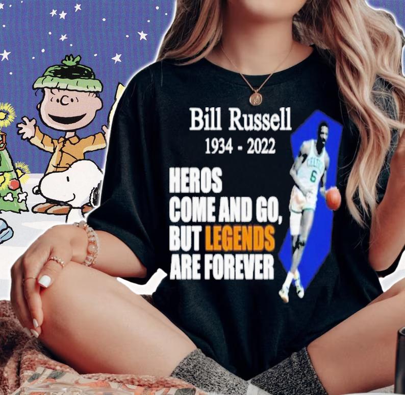 Bill Russell 1934-2022 Heros Come And Go But Legends Are Forever Shirt t-shirt