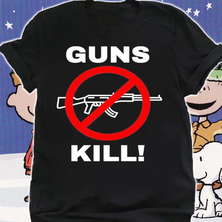 Guns Kill Stop The Gun Violence Shirt t-shirt
