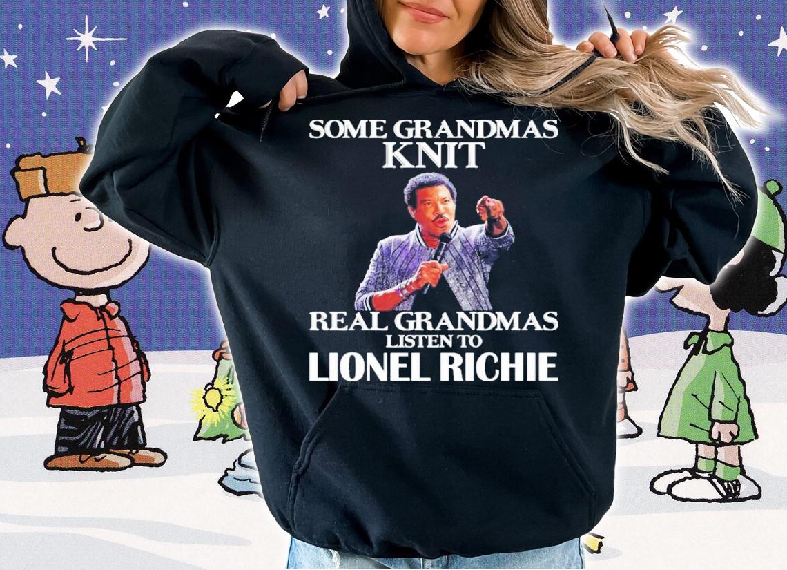 Some Grandmas Knit Real Grandmas Listen To Lionel Richie Shirt t-shirt hoodie