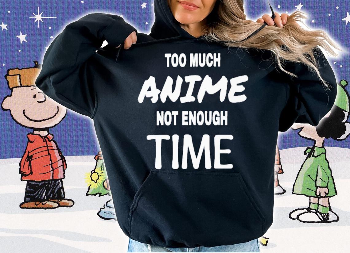 Too Much Anime Not Enough Time Shirt t-shirt